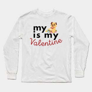 My Pug Is My Valentine Long Sleeve T-Shirt